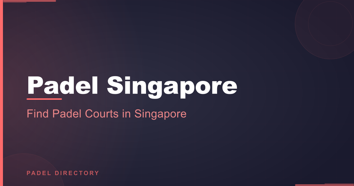 Padel Courts Singapore 2026 — Complete Guide to Every Court